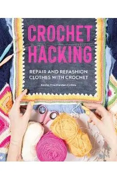 Crochet Hacking: Repair and Refashion Clothes with Crochet - Emma Friedlander-collins