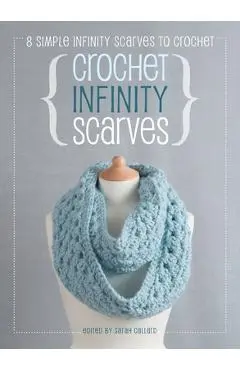 Crochet Infinity Scarves: 8 simple infinity scarves to crochet - Sarah Callard
