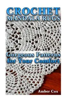 Crochet Mandala Rugs: Gorgeous Patterns for Your Comfort: (Crochet Patterns, Crochet Stitches), Paperback/Amber Cox