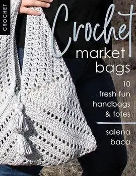 Crochet Market Bags: 10 Fresh Fun Handbags & Totes, Paperback/Salena Baca