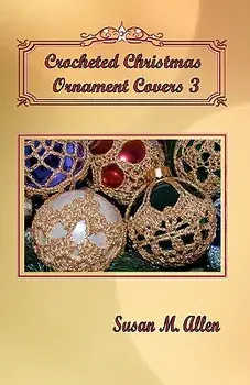Crocheted Christmas Ornament Covers 3, Paperback/Susan M. Allen