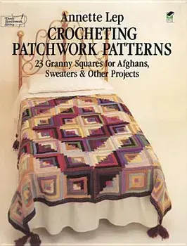 Crocheting Patchwork Patterns: 23 Granny Squares for Afghans, Sweaters and Other Projects, Paperback/Annette Lep