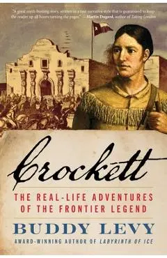 Crockett: The Real-Life Adventures of the Frontier Legend - Buddy Levy