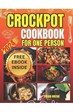 Crockpot Cookbook for One Person: Crafting Savory Moments with 100 Tailored Crockpot Recipes - Vivian Greene