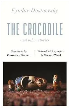 Crocodile and Other Stories (riverrun Editions) - Fyodor Dostoevsky