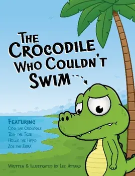 Crocodile Who Couldn't Swim, Paperback/Lee Attard