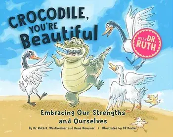 Crocodile, You're Beautiful!: Embracing Our Strengths and Ourselves, Hardcover/Ruth K. Westheimer