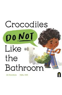 Crocodiles Do Not Like the Bathroom - Ali Rutstein