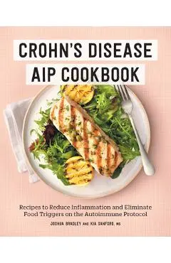 Crohn's Disease AIP Cookbook: Recipes to Reduce Inflammation and Eliminate Food Triggers on the Autoimmune Protocol - Joshua Bradley