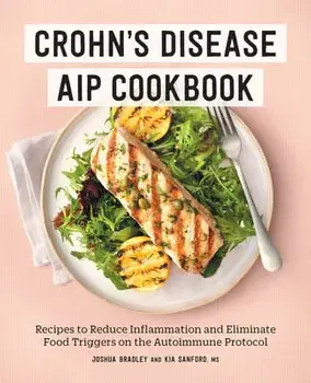 Crohn's Disease AIP Cookbook: Recipes to Reduce Inflammation and Eliminate Food Triggers on the Autoimmune Protocol, Paperback/Joshua Bradley