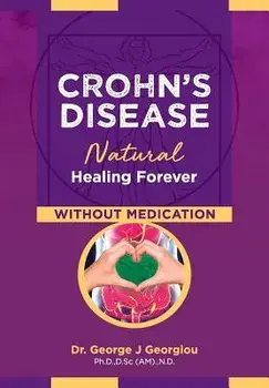 Crohn's Disease: Natural Healing Forever, Without Medication, Paperback/George John Georgiou