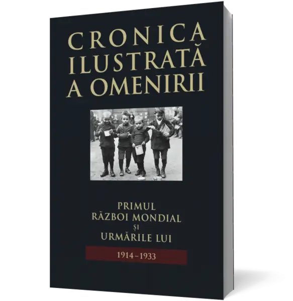 Cronica ilustrată a omenirii. Primul Război Mondial și urmările lui 1914-1933 (vol.11)