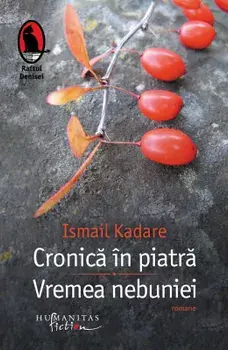 Cronica in piatra. Vremea nebuniei/Ismail Kadare