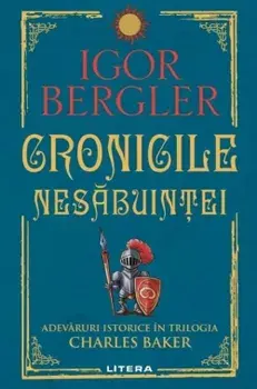 Cronicile nesabuintei. Adevaruri istorice in trilogia Charles Baker/Igor Bergler
