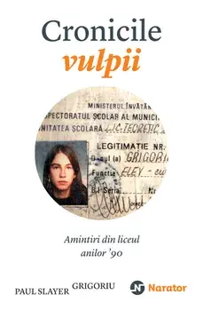 Cronicile vulpii. Amintiri din liceul anilor '90/Paul Slayer Grigoriu