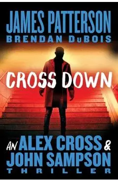 Cross Down: An Alex Cross and John Sampson Thriller - James Patterson