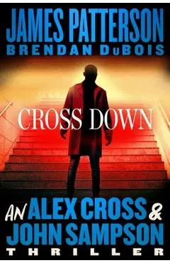 Cross Down: An Alex Cross and John Sampson Thriller - James Patterson