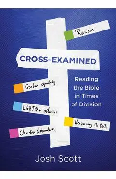 Cross-Examined: Reading the Bible in Times of Division - Josh Scott