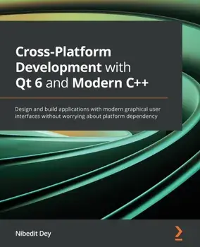 Cross-Platform Development with Qt 6 and Modern C++: Design and build applications with modern graphical user interfaces without worrying about platfo, Paperback/Nibedit Dey