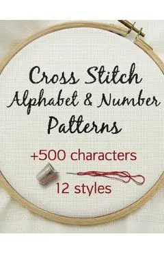 Cross Stitch Alphabet & Number Patterns: Counted Cross Stitch Alphabet Letters and Numbers Simple Patterns in 12 Font Styles to Make your Own Quotes - Artsy Betsy
