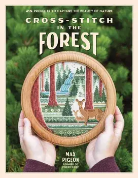 Cross-Stitch in the Forest. 25 Projects to Capture the Beauty of Nature, Paperback/Max Pigeon