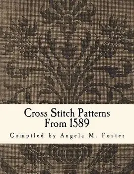 Cross Stitch Patterns from 1589, Paperback/Angela M. Foster