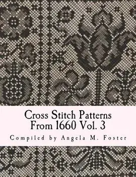 Cross Stitch Patterns from 1660 Vol. 3, Paperback/Angela M. Foster