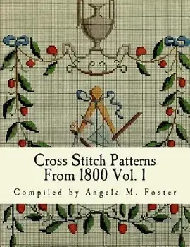 Cross Stitch Patterns From 1800 Vol. 1, Paperback/Angela M. Foster