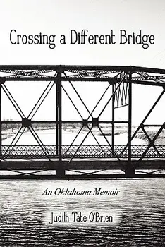 Crossing a Different Bridge: An Oklahoma Memoir, Paperback/Judith Tate O'Brien
