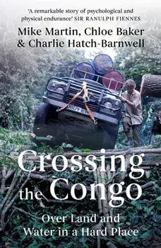 Crossing the Congo. Over Land and Water in a Hard Place, Paperback/***