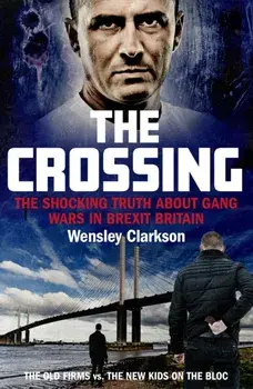Crossing. The shocking truth about gang wars in Brexit Britain, Paperback/Wensley Clarkson
