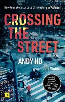 Crossing the Street: How to Make a Success of Investing in Vietnam, Paperback/Andy Ho