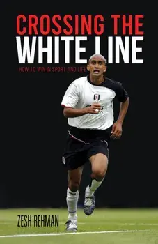 Crossing the White Line. How to Win in Sport and Life, Paperback/Zesh Rehman