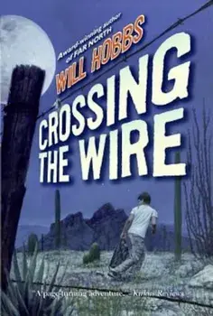 Crossing the Wire, Paperback/Will Hobbs