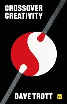 Crossover Creativity. Real-life stories about where creativity comes from, Paperback/Dave Trott