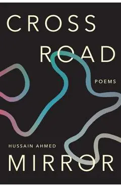 Crossroad Mirror: Poems - Hussain Ahmed