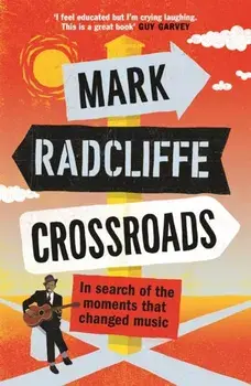 Crossroads. In Search of the Moments that Changed Music, Paperback/Mark Radcliffe
