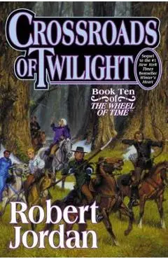 Crossroads of Twilight: Book Ten of 'the Wheel of Time' - Robert Jordan