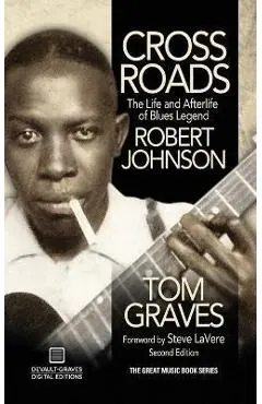 Crossroads: The Life and Afterlife of Blues Legend Robert Johnson - Tom Graves