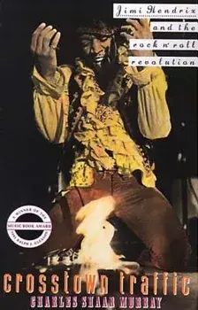 Crosstown Traffic: Jimi Hendrix and the Post-War Rock'n'Roll Revolution, Paperback/Charles Shaar Murray