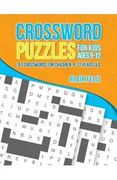 Crossword Puzzles for Kids Ages 9 to 12: 101 Crosswords for Children 9-12 Years Old - Blair Feliz