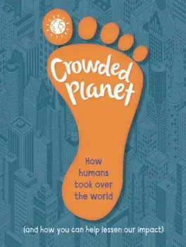 Crowded Planet. How humans came to rule the world (and how you can lessen our impact), Paperback/Anna Claybourne