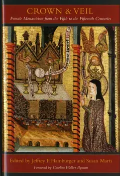 Crown and Veil. Female Monasticism from the Fifth to the Fifteenth Centuries, Hardback/***