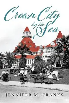 Crown City by the Sea: Coronado 1885-1900, Paperback/Jennifer M. Franks