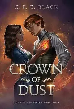 Crown of Dust: Scepter and Crown Book Two, Hardcover/C. F. E. Black