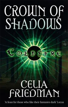 Crown Of Shadows. The Coldfire Trilogy: Book Three, Paperback/Celia Friedman