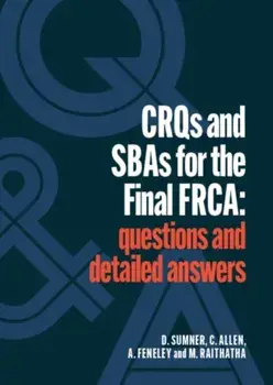 CRQs and SBAs for the Final FRCA. Questions and detailed answers, Paperback/Mehul Raithatha