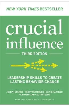 Crucial Influence, Third Edition: Leadership Skills to Create Lasting Behavior Change - Joseph Grenny