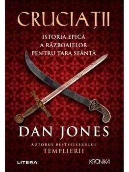 Cruciatii. Istoria epica a razboaielor pentru Tara Sfanta/Dan Jones