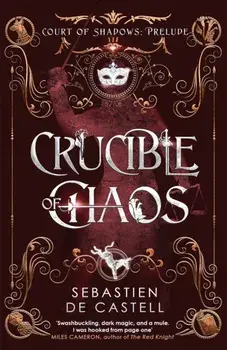Crucible of Chaos. A Novel of the Court of Shadows, Paperback/Sebastien de Castell